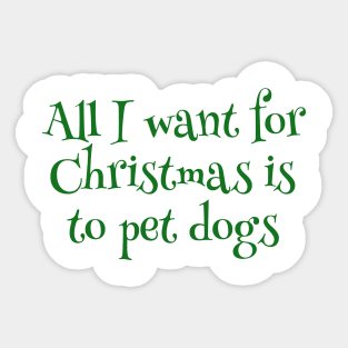 All I Want For Christmas Is To Pet Dogs Sticker